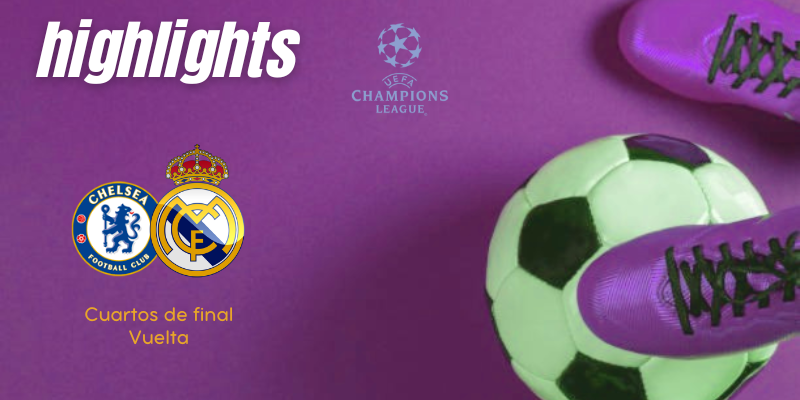 VÍDEO | Highlights | Chelsea vs Real Madrid | UCL | Cuartos de final | Vuelta