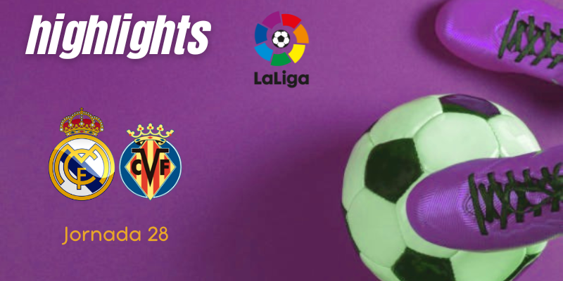 VÍDEO | Highlights | Real Madrid vs Villarreal | LaLiga | J28