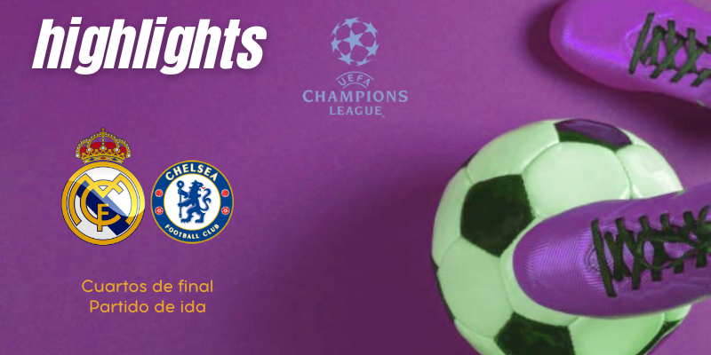 VÍDEO | Highlights | Real Madrid vs Chelsea | UCL | Cuartos de final | Ida