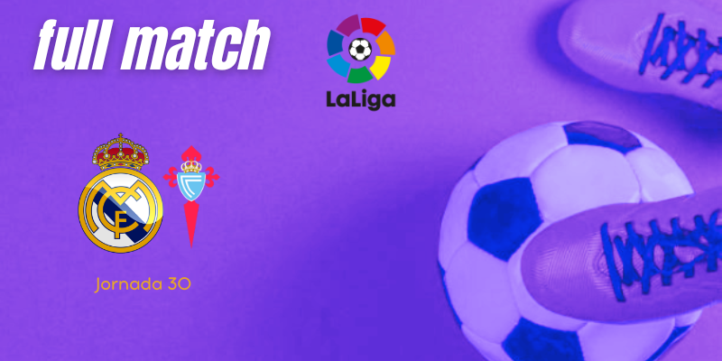 VÍDEO | Full match | Real Madrid vs Celta | LaLiga | J30