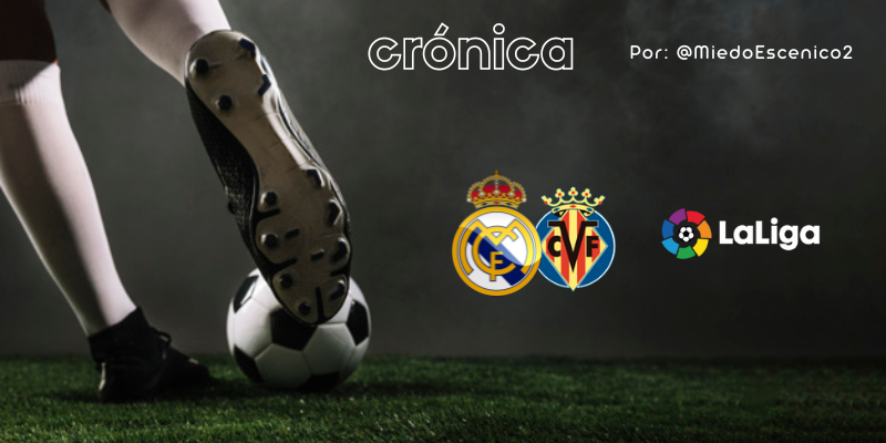 CRÓNICA | Rejonazo por procrastinar: Real Madrid 2 – 3 Villarreal