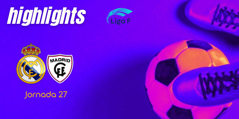 VÍDEO | Highlights | Real Madrid Femenino vs Madrid CFF | Finetwork Liga F | J27