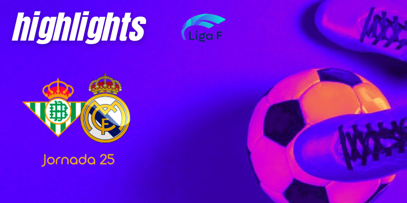 VÍDEO | Highlights | Real Betis Féminas vs Real Madrid Femenino | Finetwork Liga F – J25