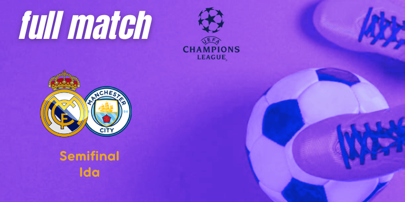 VÍDEO | Full match | Real Madrid vs Manchester City | UCL | Semifinales | Ida