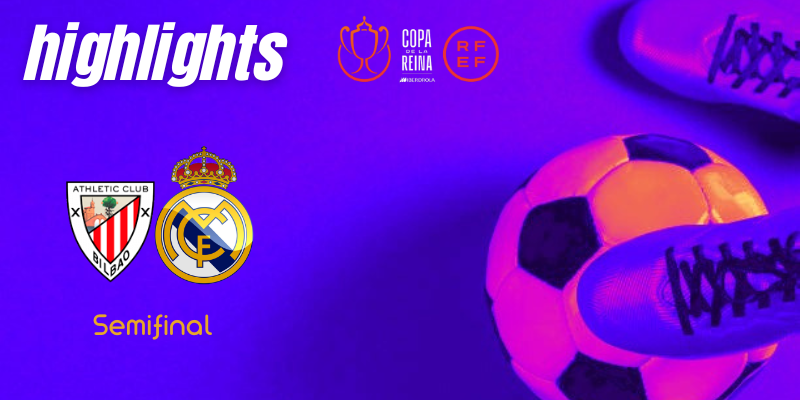 VÍDEO | Highlights | Athletic Club Femenino vs Real Madrid Femenino | Copa de la Reina | Semifinal