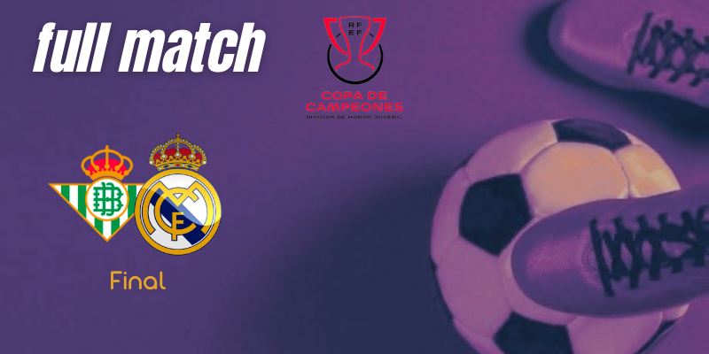 VÍDEO | Full match | Real Betis Balompié vs Real Madrid | Copa de Campeones | Final