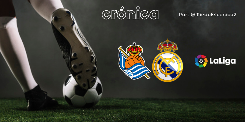 CRÓNICA | Interludio deprimente: Real Sociedad 2 – 0 Real Madrid