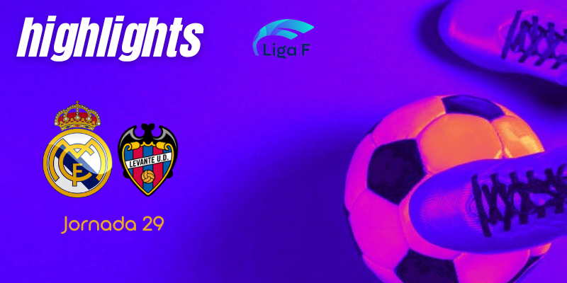 VÍDEO | Highlights | Real Madrid Femenino vs Levante UD Femenino | Finetwork Liga F – J29
