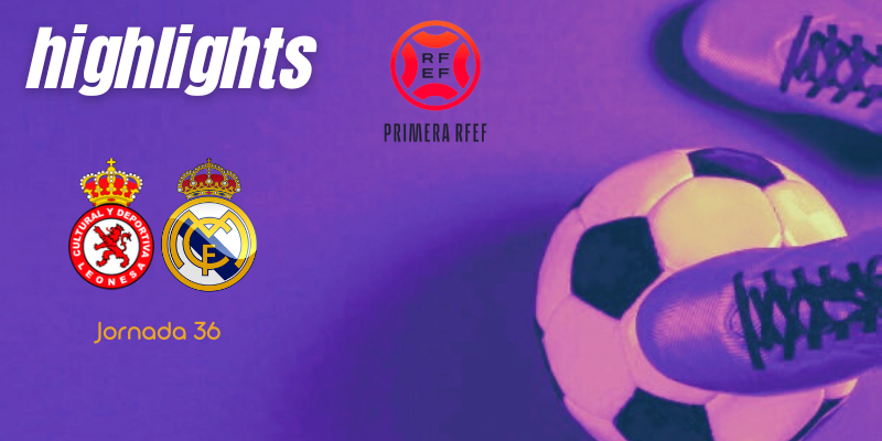 VÍDEO | Highlights | Cultural Leonesa vs Real Madrid Castilla | Primera RFEF | J36