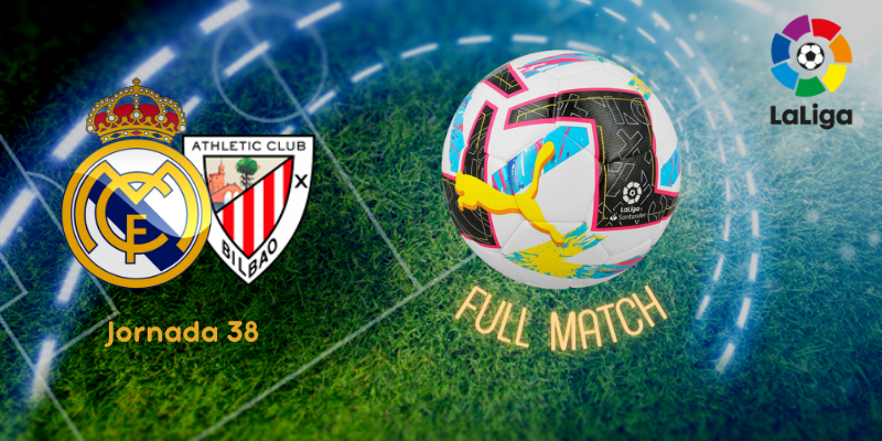 VÍDEO | Full match | Real Madrid vs Athletic Club Bilbao | LaLiga | J38