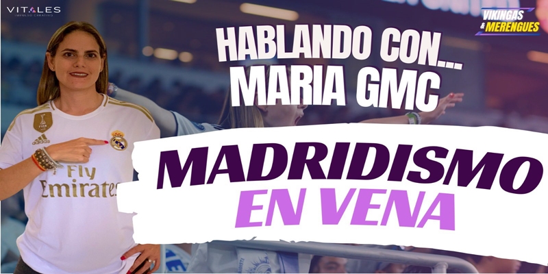 VÍDEO | 🗣 HABLANDO CON… MARÍA GMC: MADRIDISMO EN VENA